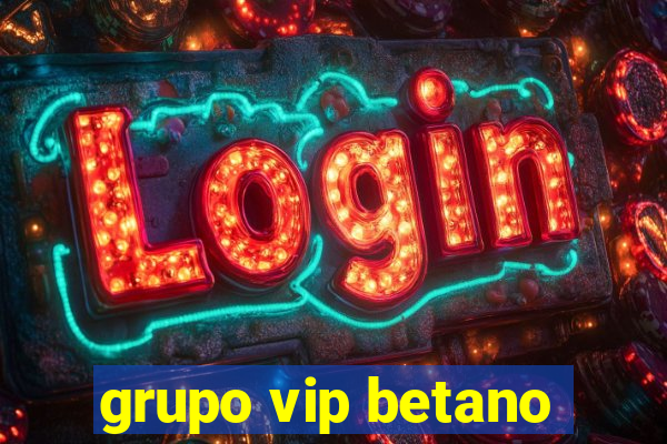 grupo vip betano